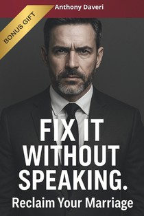 Fix It Without Speaking: The Guide for Busy Men to Reclaim Their Marriage, Their Power, and Their Peace