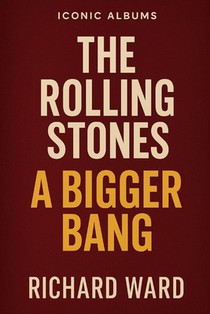 Iconic Albums - The Rolling Stones - A Bigger Bang