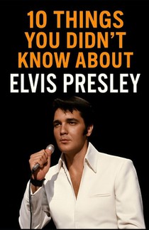10 Things You Didn't Know About Elvis Presley