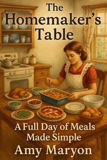The Homemaker's Table: A Full Day of Meals Made Simple