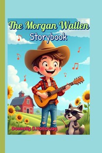 The Morgan Wallen Storybook: A Tennessee Boy with a Big Voice and Even Bigger Dreams