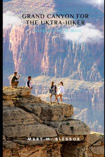 Grand Canyon for the Ultra-Hiker: Routes Beyond the Trails