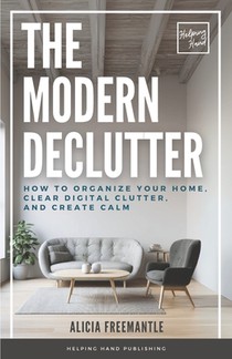 The Modern Declutter: A Mindful Approach to Decluttering Your Home, Simplifying Your Life, and Finding Balance