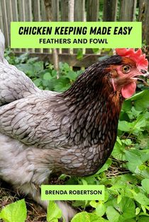 Chicken keeping made easy: Feathers and fowl