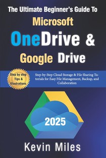 The Ultimate Beginner's Guide to Microsoft OneDrive & Google Drive: Step-by-Step Cloud Storage & File Sharing Tutorials for Easy File Management, Back