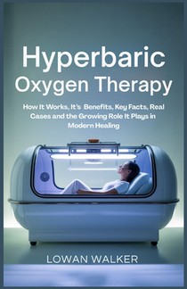 Hyperbaric Oxygen Therapy: How It Works, Its Benefits, Key Facts, Real Cases, and the Growing Role It Plays in Modern Healing