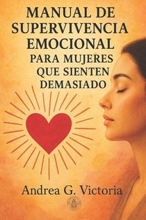 Manual de Supervivencia Emocional para Mujeres que Sienten Demasiado