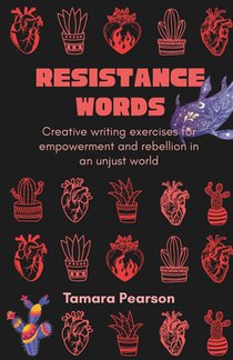 Resistance Words: Creative writing exercises for empowerment and rebellion in an unjust world