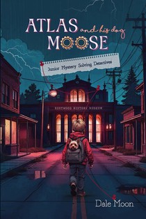 Atlas and his dog Moose: Junior Mystery Solving Detectives