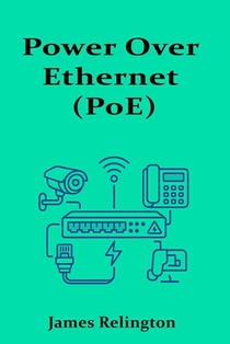 Power Over Ethernet (PoE): Theory, Design, and Best Practices