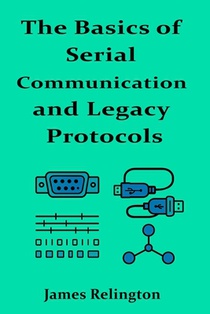 The Basics of Serial Communication and Legacy Protocols