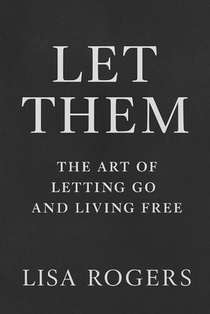 Let Them: The Art of Letting Go and Living Free