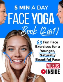 5 Min A Day Face Yoga Book (2 Books in 1): 63 Fun Face Exercises for A Younger, Naturally Beautiful Face