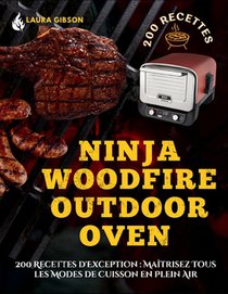 Ninja Woodfire Outdoor Oven: 200 Recettes d'Exception: Maîtrisez Tous les Modes de Cuisson en Plein Air