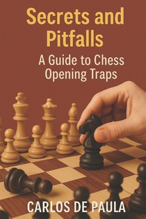 Secrets and Pitfalls: : A Guide to Chess Opening Traps