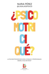 ¿Psicomotriciqué?: La psicomotricidad explicada a familias y profesionales desde La Sala de Psico(R)