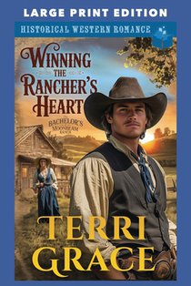 Winning the Rancher's Heart: Large Print Edition