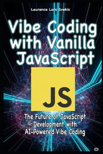 Vibe Coding with Vanilla JavaScript: The Future of JavaScript Development with AI-Powered Vibe Coding