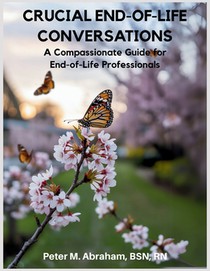 Crucial End-of-Life Conversations: A Compassionate Guide for End-of-Life Professionals