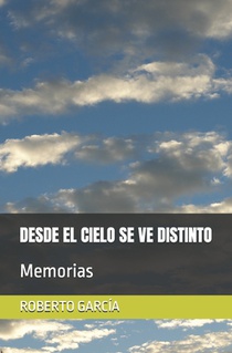 Desde El Cielo Se Ve Distinto: Memorias