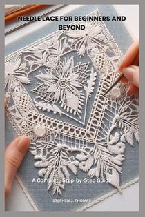 Thomas, S: NEEDLE LACE FOR BEGINNERS AND BEYOND