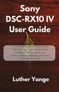 Yange, L: Sony DSC-RX10 IV User Guide