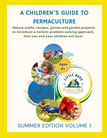A Children's Guide to Permaculture: Summer Edition: Little Buds Nature Club