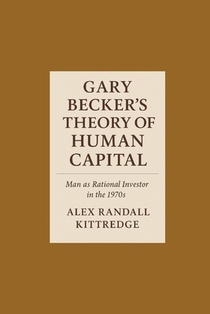 Gary Becker's Theory of Human Capital: Man as Rational Investor in the 1970s