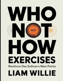 Who Not How Exercises: Reinforce Dan Sullivan's Main Points