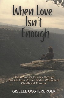 When Love Isn't Enough: One Woman's Journey Through Suicide Loss & The Hidden Wounds of Childhood Trauma