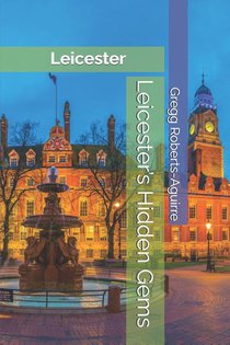 Roberts-Aguirre, G: Leicester's Hidden Gems