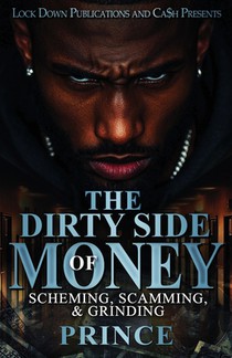 The Dirty Side Of Money: Scheming, Scamming & Grinding