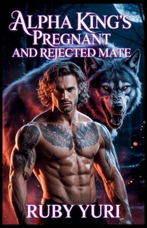 Yuri, R: Alpha King's Pregnant And Rejected Mate