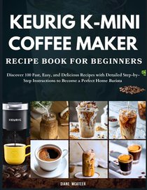 McAteer, D: Keurig K-Mini Coffee Maker Recipe Book for Begin