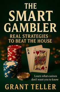 The Smart Gambler: Real Casino Tactics from a Dealer Who's Seen It All