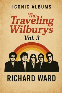 Iconic Albums - The Travelling Wilburys - Travelling Wilburys Vol 3.