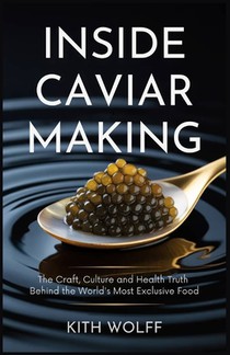 Inside Caviar Making: The Craft, Culture, and Health Truth Behind the World's Most Exclusive Food