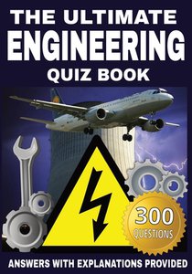 The Ultimate Engineering Quiz Book: 300 Questions Across 12 Engineering Disciplines with Answers and Explanations