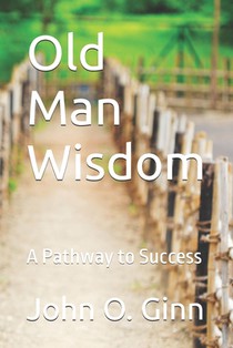 Old Man Wisdom: A Pathway to Success