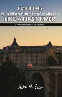 Experience European Christmas Markets Like a First Timer: A Practical Guide For All Travelers