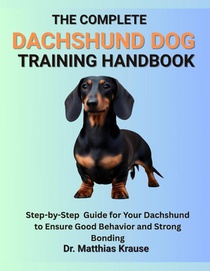 Krause, M: COMPLETE DACHSHUND DOG TRAINING HANDBOOK