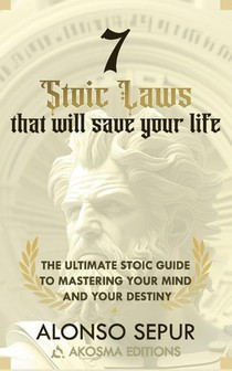 Sepur, A: 7 Stoic Laws That Will Save Your Life