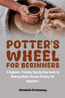 Greenaway, A: Potter's Wheel for Beginners