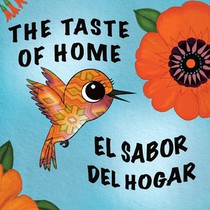 El Sabor del Hogar The Taste of Home: A Bilingual Picture Book About Travel, Culture & Family (Spanish English Children's Books Ages 4-8)