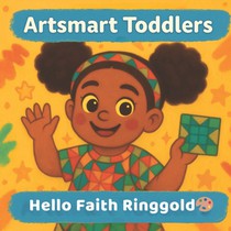 Hello Faith Ringgold: Stories, Quilts, and Big Dreams