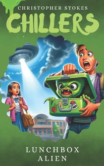 Chillers: Lunchbox Alien: Spooky Stories for kids aged 8-12 (and beyond)