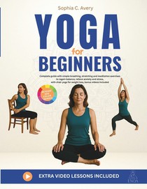 Yoga for Beginners: Complete guide with simple breathing, stretching and meditation exercises to regain balance, relieve anxiety and stress, with chai