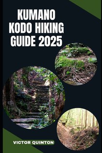 Kumano Kodo Hiking Guide 2025: Sacred Steps and Mountain Paths: Discovering Kumano Kodo's Ancient Pilgrimage Trails in 2025