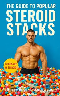 The Guide to Popular Steroid Stacks: How Bodybuilders Really Build Mass, Cut Fat, and Push Limits with Performance Drugs: A Guide to the Common Perfor