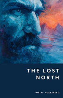 The Lost North: A Mythic History of the Germanic Tribes Before the Viking Age